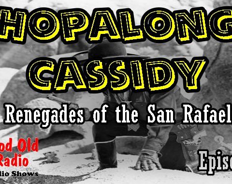 Hopalong Cassidy, Renegades of the San Rafael Episode 5  | Good Old Radio #HopalongCassidy #oldtimeradio