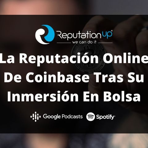 La Reputación Online De Coinbase Tras Su Inmersión En Bolsa