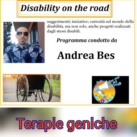 RUBRICA: DISABILITY ON THE ROAD conduce ANDREA BES - TERAPIA GENICA
