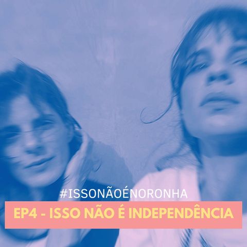 EP4 - Isso não é Independência