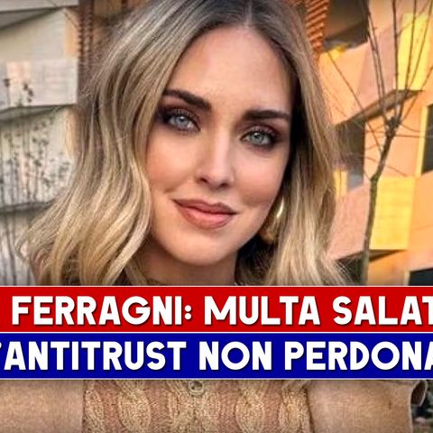 Chiara Ferragni Multata: L'Antitrust Non Perdona!