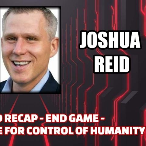 Year End Recap - End Game - The Final Battle for Control of Humanity | Joshua Reid