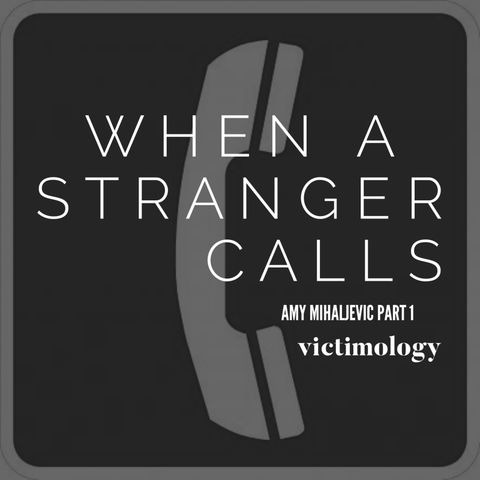 Amy Mihaljevic Part 1: When a Stranger Calls