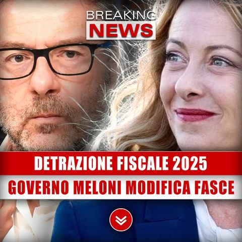 Detrazione Fiscale 2025: Governo Meloni Modifica Le Fasce!