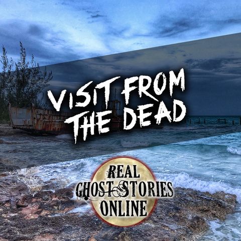 Visit From The Dead | Creepy Ghost Stories