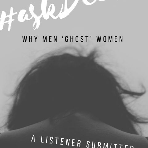 Why Do Men ‘Ghost’ Women? #askDeeVa