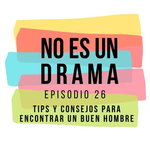 Episodio 26 - Especial vuelta al "Ruedo", TIPS Y CONSEJOS para saber encontrar a un buen hombre