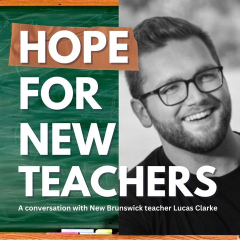 HOPE for NEW TEACHERS: A Conversation with New Brunswick Resource Teacher LUCAS CLARKE