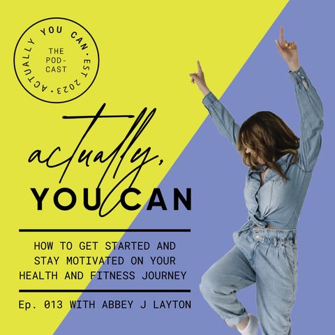 13. How to get started and stay motivated on your health and fitness journey with Abbey J Layton