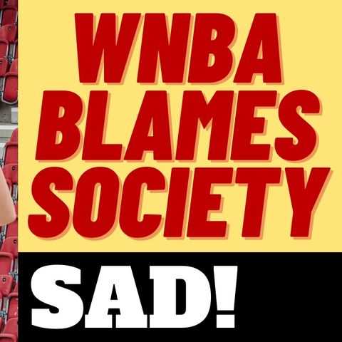WNBA PLAYER BLAMES SOCIETY FOR WNBA FAILURES
