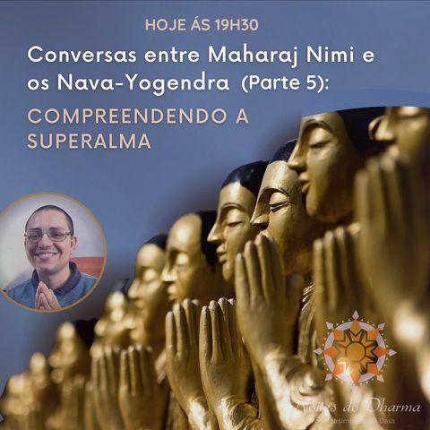 Conversas entre Maharaj Nimi e os Nava-Yogendra - Parte 5