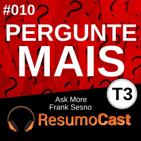 T3#010 Pergunte Mais - Ask More | Frank Sesno