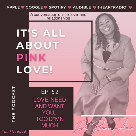 Ep. 5.2 Love, Need, and Want You Too D*mn Much