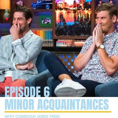 Episode 6: Minor Acquaintances with Jared Freid
