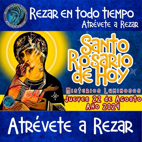 SANTO ROSARIO DE HOY. JUEVES 22 DE AGOSTO DE 2024. MISTERIOS LUMINOSOS. Rosario a la Virgen María. 🌹