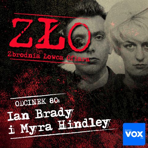 Ian Brady i Myra Hindley – Mordercy z Wrzosowisk. ZŁO - Zbrodnia Łowca Ofiara