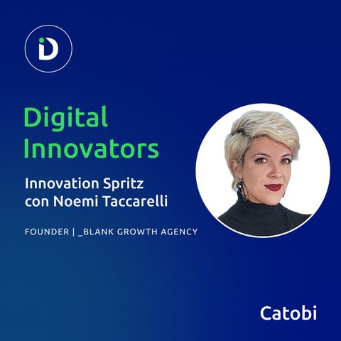 Digital Innovators No. 198 - Intervista a Noemi Taccarelli - Innovation Spritz