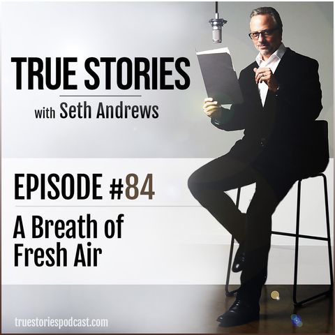 True Stories #84 - A Breath of Fresh Air