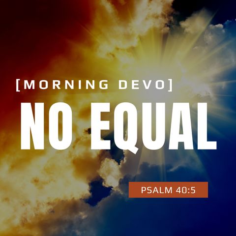 No Equal [Morning Devo]