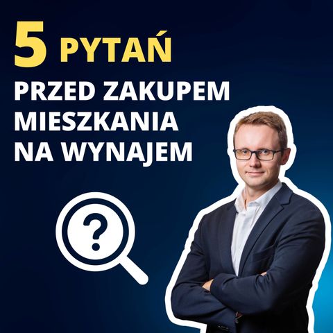 #31 | 5 pytań przed zakupem mieszkania na wynajem