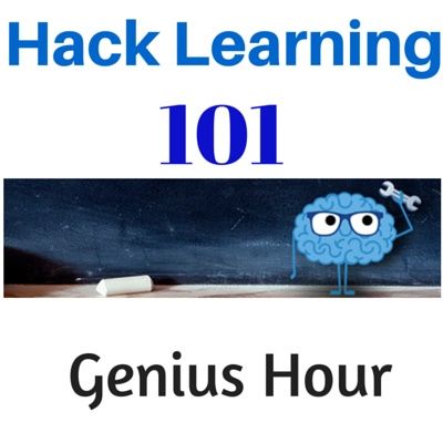 Hack Learning 101: Genius Hour for Passion Projects