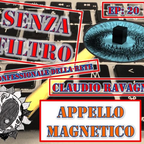 Ep20 Claudio Ravagni - Appello Magnetico - Senza Filtro