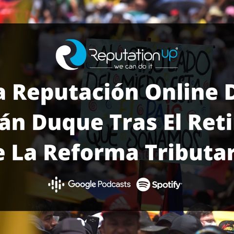 La Reputación Online De Iván Duque Tras El Retiro De La Reforma Tributaria