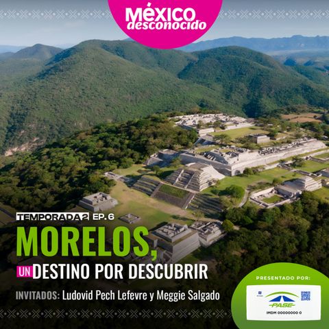 México Desconocido - T2 | E6 - Morelos, un destino por descubrir con Ludovich Pech y Meggie Salgado