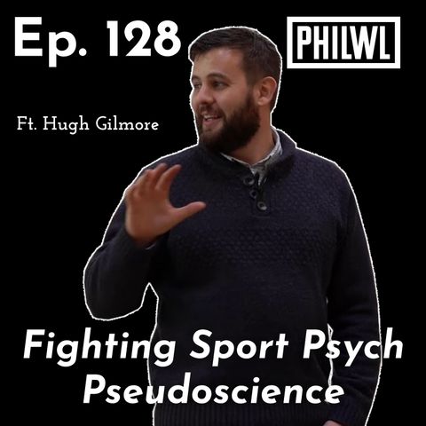 Ep. 128: Fighting Sport Psych Pseudoscience w/Hugh Gilmore (part 2)