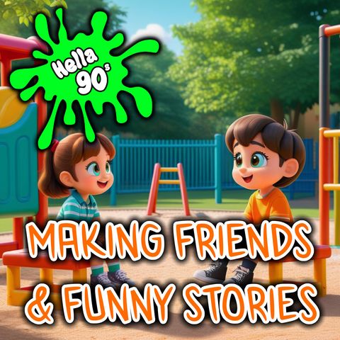 107 - Making Friends & Funny Stories