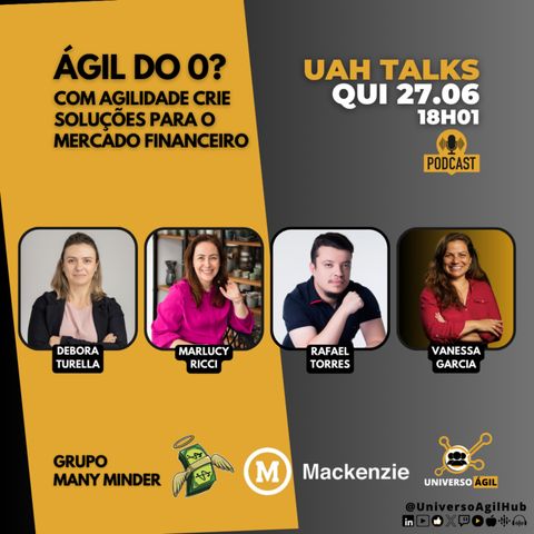 UAH Talks Mackenzie Agiliza Mercado Financeiro - Grupo Many Minder QUI 27.06.24 18h01