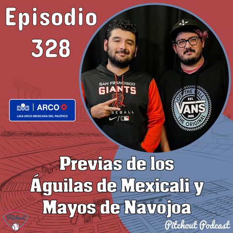 "Episodio 328: Previas de los Águilas de Mexicali y Mayos de Navojoa"