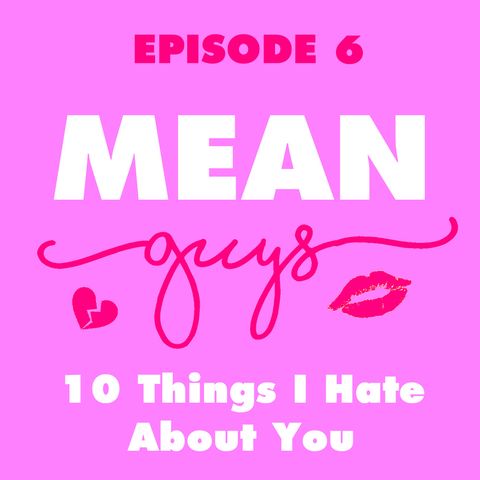 Episode 6: 10 Things I Hate About You