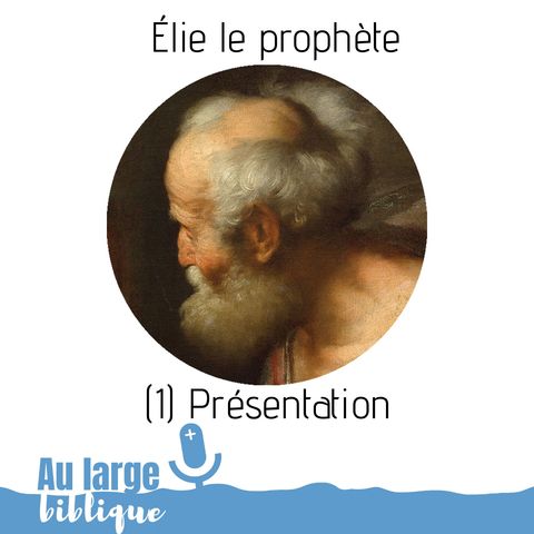 #129 Elie le prophète (1) Présentation