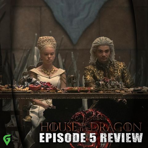House of the Dragon Episode 5 Spoilers Review