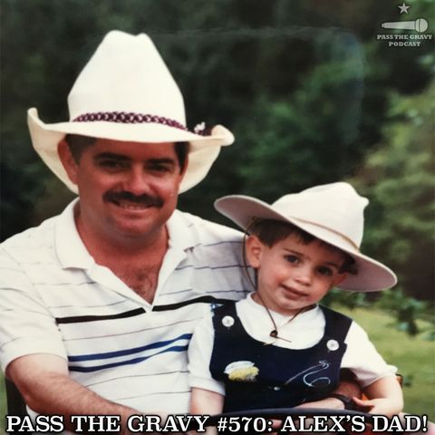 Pass The Gravy #570: Alex's Dad!