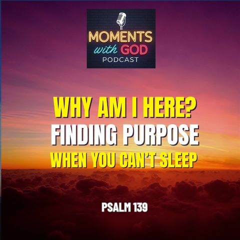 Why Am I Here? Finding Purpose at 2 A.M.