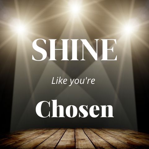 Shine Like You're Chosen