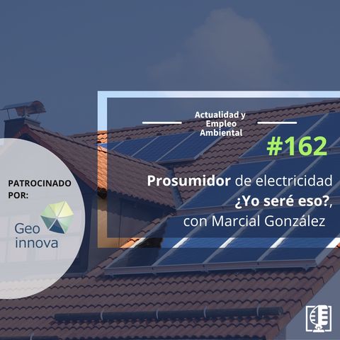 Prosumidor de electricidad ¿Yo seré eso?, con Marcial González #162