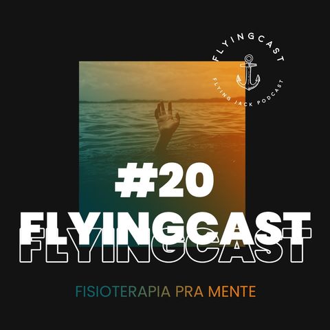 FlyingCast #20 - Fisioterapia pra mente