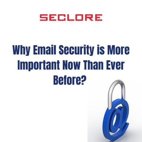 Why Email Security Is More Important Than Ever Before