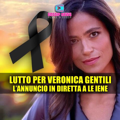 Lutto per Veronica Gentili: L'Annuncio in Diretta a Le Iene!