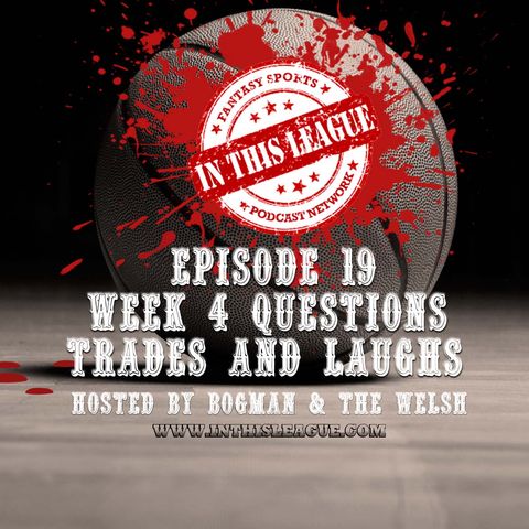Episode 19 - Week 4 Trades, Questions And Laughs