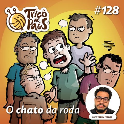 #128 - O Chato da Roda