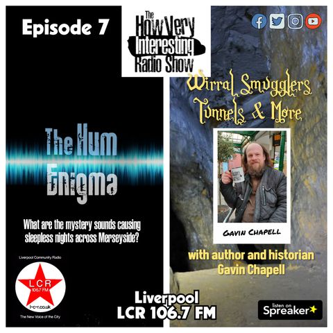 HOW VERY INTERESTING - Episode 7 - Wirral Smugglers Tunnels & the Mystery Hum (Dec 21)