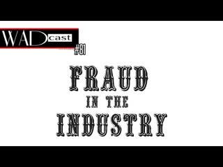 WADcast #81: Frauds in the Industry