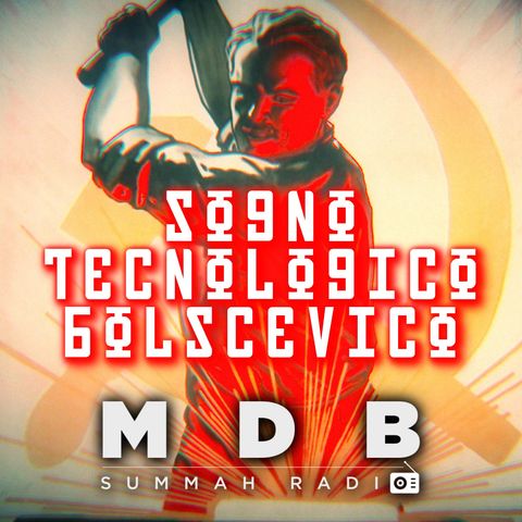 MDB Summah Radio | Ep. 22 "Sogno Tecnologico Bolscevico" [TRAILER]