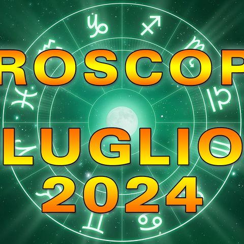 Oroscopo del Mese: Luglio 2024!