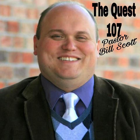 The Quest 107.  Pastor Bill Scott