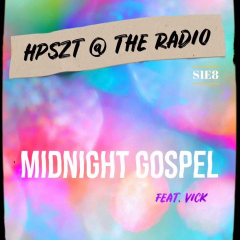 HPSZT @ the radio - S1E8 - "Midnight Gospel" feat. VICK